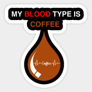 My blood type is coffee Sticker